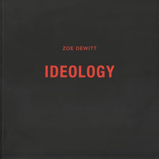 Zoe Dewitt: IDEOLOGY (2015) - zum Schließen ins Bild klicken