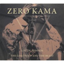 Zero Kama LIVE IN ARNHEM/THE GOATHERD AND THE BEAST (2 CD 2008)